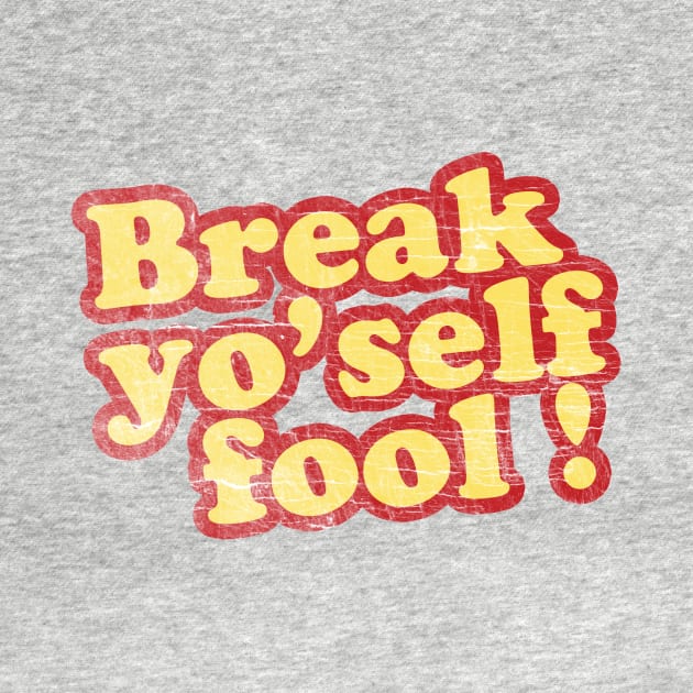 Break yo'self fool! by deadhippo